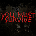 You Must Survive